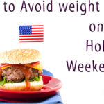 How to Avoid weight gain on this Holiday Weekend