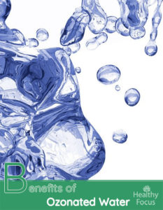 Benefits of Ozonated Water - Healthy Focus
