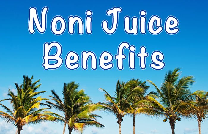 Noni Juice Benefits