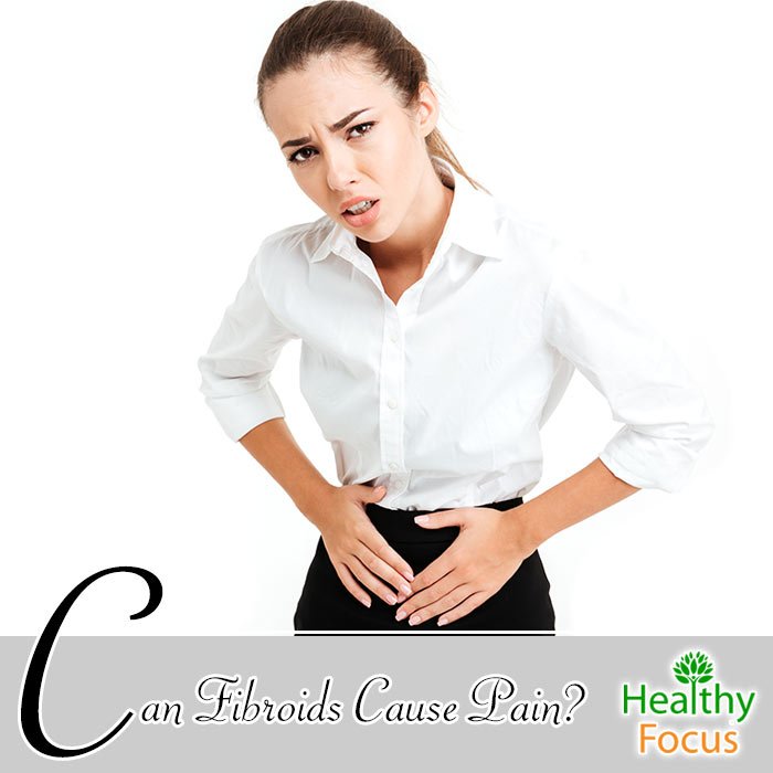 can-fibroids-cause-pain-healthy-focus