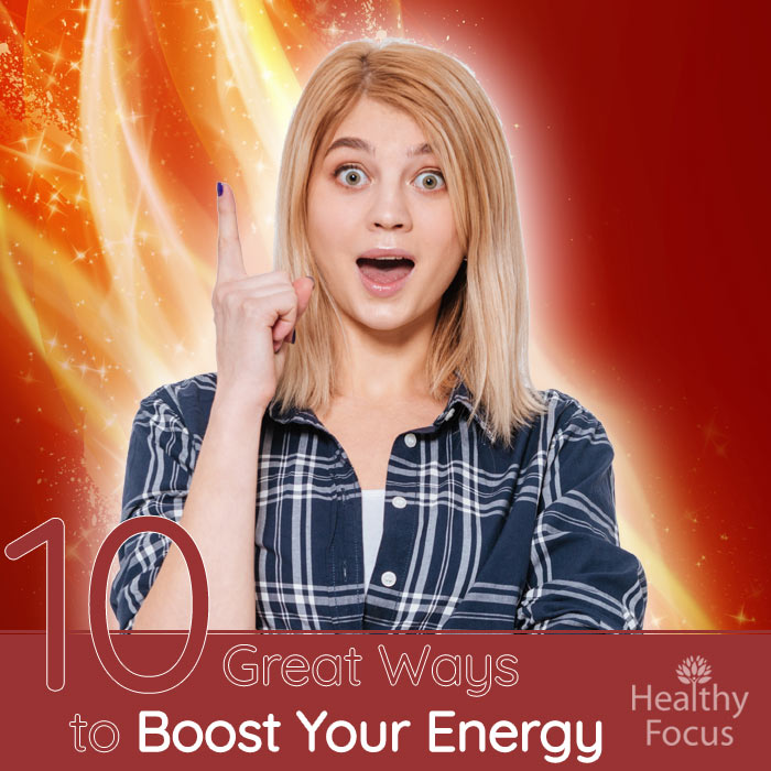 10-great-ways-to-boost-your-energy-healthy-focus