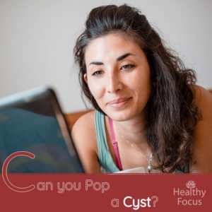 Can you Pop a Cyst? - Healthy Focus