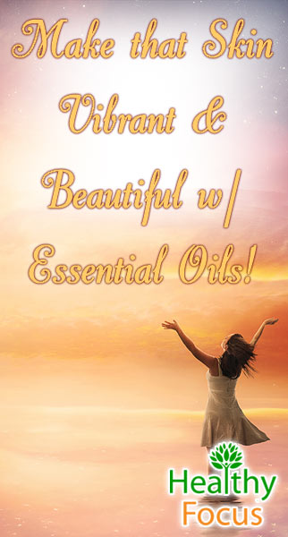 Essential Oils for Skin Care 2 mig-make-that-skin-vibrant-beautiful-w-essential-oils