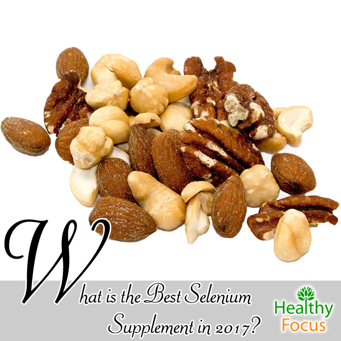 What is the Best Selenium Supplement in 2018? 1 hdr What is the Best Selenium Supplement in 2017